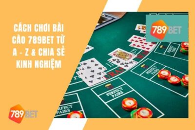 Cách chơi Bài Cào 789Bet Đầy Đủ Nhất Từ A – Z