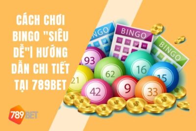 Cách Chơi Bingo 789Bet “Siêu Dễ” | Hướng Dẫn Chi Tiết