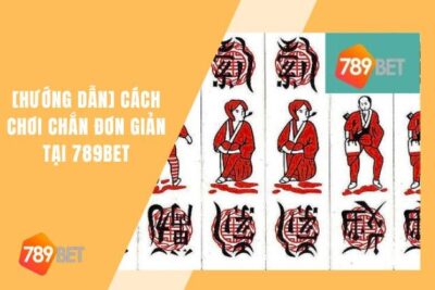 Cách Chơi Chắn 789bet | [Hướng Dẫn] Đơn Giản & Dễ Hiểu