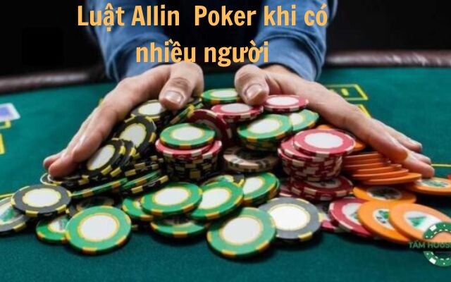 Luật allin poker khi có nhiều người tham gia