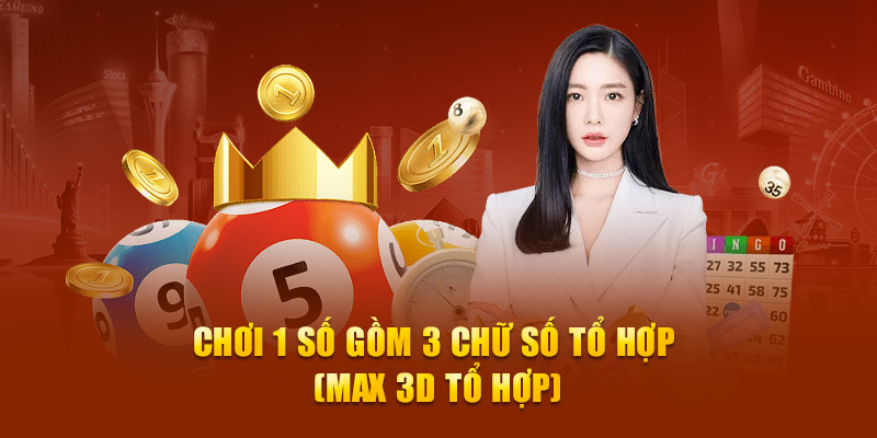 Chơi 1 bộ gồm 3 chữ số tổ hợp (Max 3D tổ hợp)