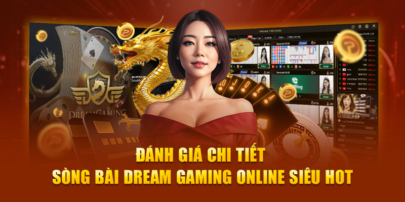 Đánh giá chi tiết Sòng Bài Dream Gaming online siêu hot