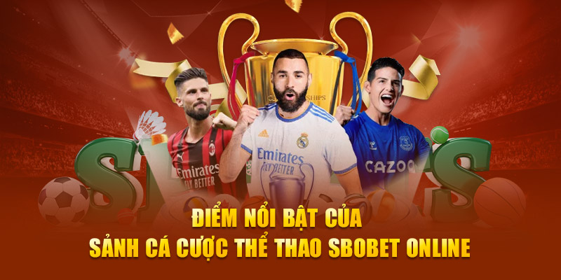 Điểm nổi bật của sảnh cá cược thể thao Sbobet online